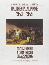 I martiri della libertà. Dal Brenta al Piave. 1943-1945 - Librerie.coop