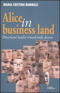 Alice in business land. Diventare leader rimanendo donne - Librerie.coop