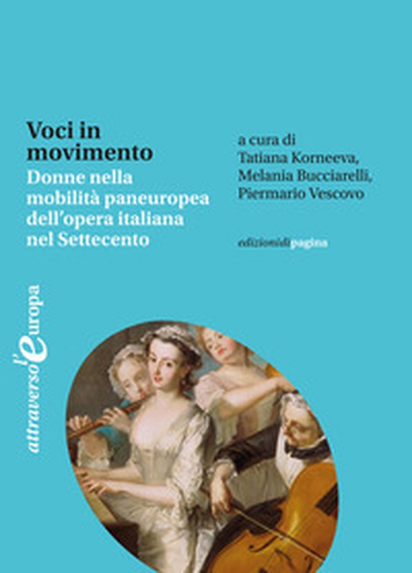 Voci in movimento. Donne nella mobilità paneuropea dell'opera italiana nel Settecento-Voices in motion. Women and the Pan-European Mobility of Italian Opera in the Eighteenth Century - Librerie.coop