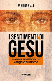 I sentimenti di Gesù. Un viaggio appassionato nel Vangelo di Marco - Librerie.coop I sentimenti di Gesù. Un viaggio appassionato nel Vangelo di Marco - Librerie.coop