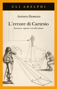 L'errore di Cartesio. Emozione, ragione e cervello umano - Librerie.coop
