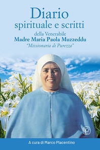 Diario spirituale e scritti delle venerabile Madre Maria Paola Muzzeddu «Missionaria di Purezza» - Librerie.coop Diario spirituale e scritti delle venerabile Madre Maria Paola Muzzeddu «Missionaria di Purezza» - Librerie.coop