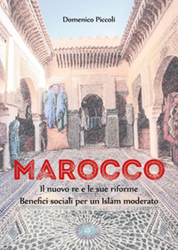 Marocco. Il nuovo re e le sue riforme. Benefici sociali per un Islam moderato - Librerie.coop Marocco. Il nuovo re e le sue riforme. Benefici sociali per un Islam moderato - Librerie.coop