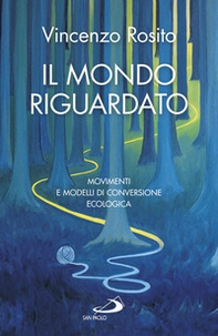 Il mondo riguardato. Movimenti e modelli di conversione ecologica - Librerie.coop