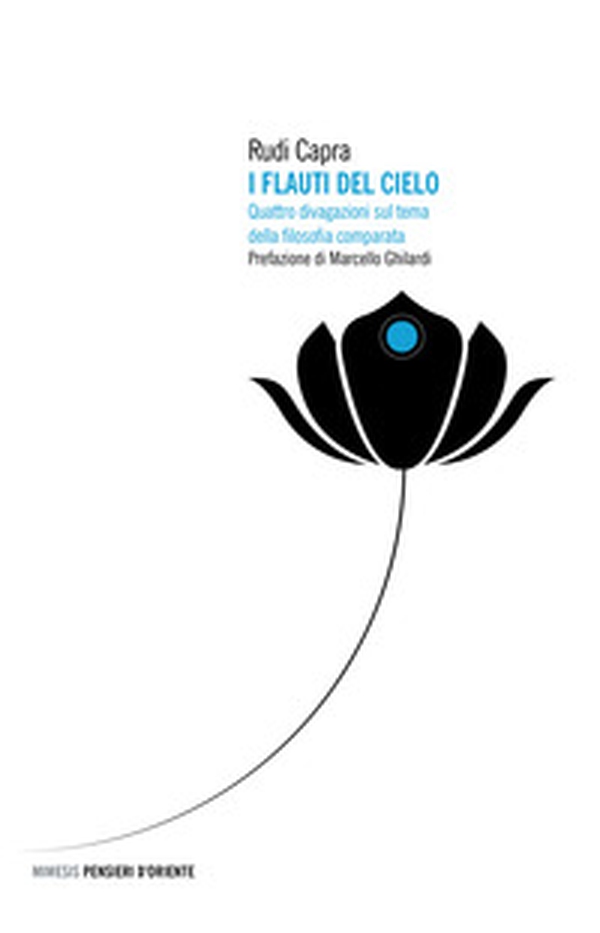 I flauti del cielo. Quattro divagazioni sul tema della filosofia comparata - Librerie.coop I flauti del cielo. Quattro divagazioni sul tema della filosofia comparata - Librerie.coop