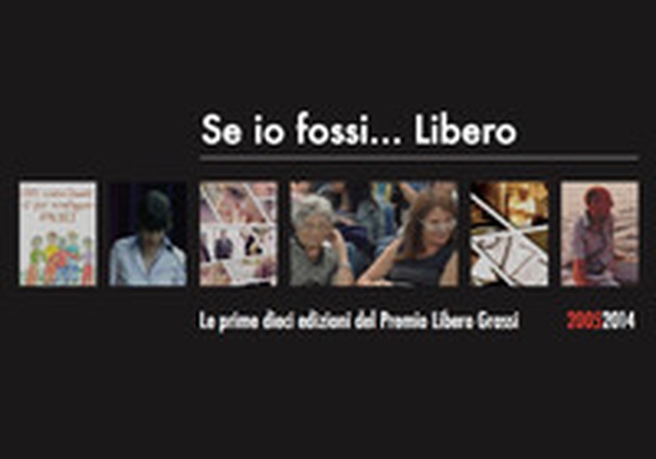 Se io fossi... Libero. Le prime dieci edizioni del Premio Libero Grassi (2005-2014) - Librerie.coop Se io fossi... Libero. Le prime dieci edizioni del Premio Libero Grassi (2005-2014) - Librerie.coop