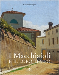 I Macchiaioli e il loro tempo. Opere e vita degli artisti del Caffè Michelangelo - Librerie.coop