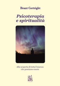 Psicoterapia e spiritualità. Alla scoperta di tutta l'essenza che possiamo essere - Librerie.coop