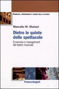 Dietro le quinte dello spettacolo. Economia e management del teatro musicale - Librerie.coop