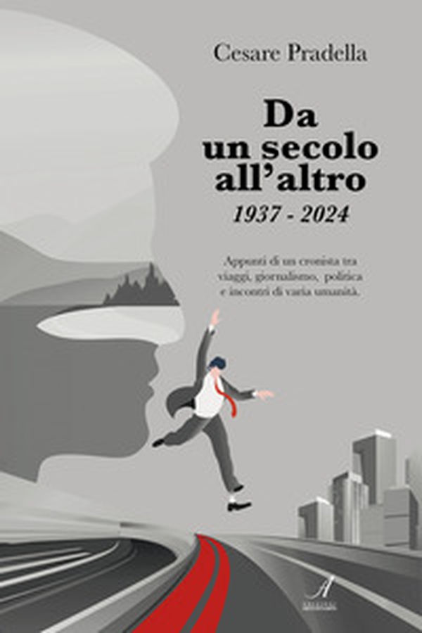 Da un secolo all'altro 1937-2024. Appunti di un cronista tra viaggi, giornalismo, politica e incontri di varia natura - Librerie.coop Da un secolo all'altro 1937-2024. Appunti di un cronista tra viaggi, giornalismo, politica e incontri di varia natura - Librerie.coop