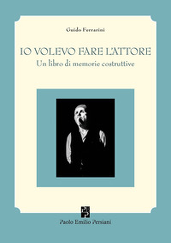 Io volevo fare l'attore. Un libro di memorie costruttive - Librerie.coop Io volevo fare l'attore. Un libro di memorie costruttive - Librerie.coop