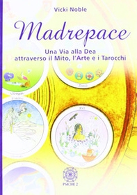 Madrepace. Una via alla dea attraverso il mito, l'arte e i tarocchi - Librerie.coop Madrepace. Una via alla dea attraverso il mito, l'arte e i tarocchi - Librerie.coop