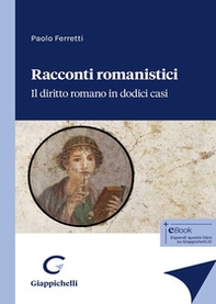 Racconti romanistici. Il diritto romano in dodici casi - Librerie.coop