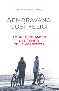Sembravano così felici. Amori e disamori nel tempo dell'incertezza - Librerie.coop Sembravano così felici. Amori e disamori nel tempo dell'incertezza - Librerie.coop