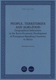 People, territories and agri-food. Geographical Indications in the Socio-Economic Development of Portuguese-Speaking Countries in Africa - Librerie.coop