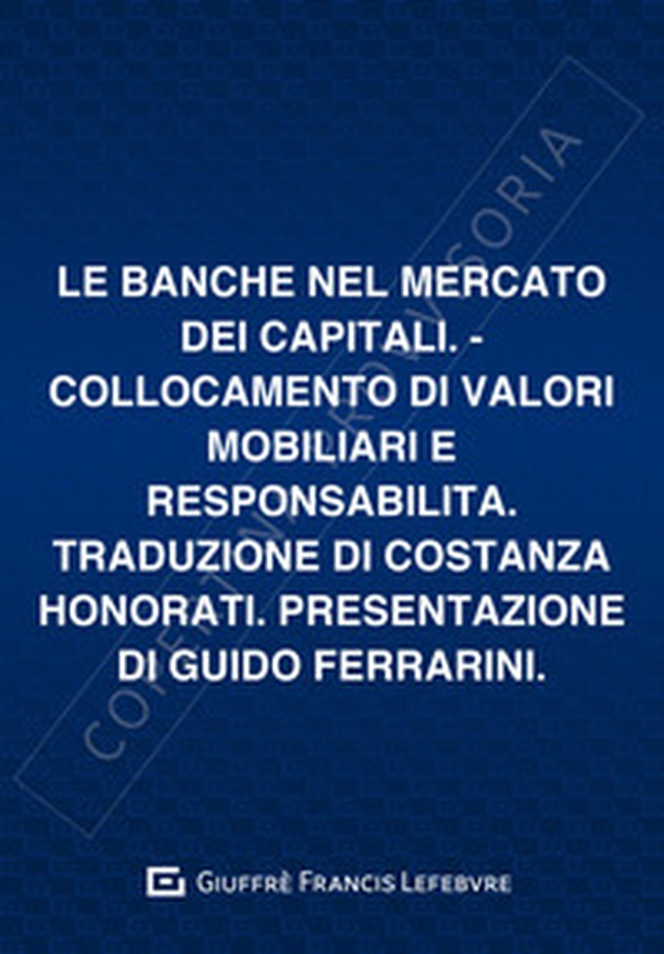 Le banche nel mercato dei capitali. Collocazione di valori mobiliari e responsabilità - Librerie.coop