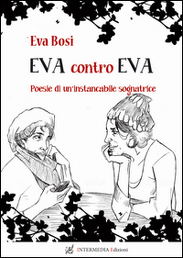 Eva contro Eva. Poesie di un'instancabile sognatrice - Librerie.coop Eva contro Eva. Poesie di un'instancabile sognatrice - Librerie.coop