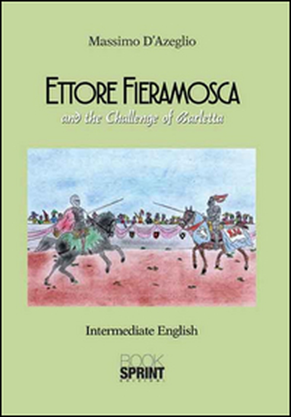 Ettore Fieramosca and the challenge of Barletta - Librerie.coop Ettore Fieramosca and the challenge of Barletta - Librerie.coop