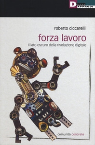 Forza lavoro. Il lato oscuro della rivoluzione digitale - Librerie.coop