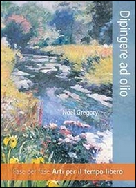 Dipingere ad olio. Fase per fase. Arti per il tempo libero - Librerie.coop