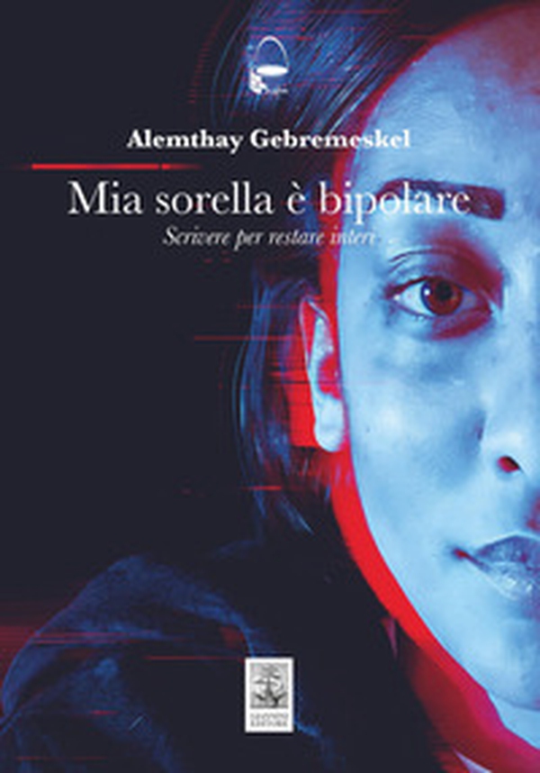 Mia sorella è bipolare. Scrivere per restare interi - Librerie.coop
