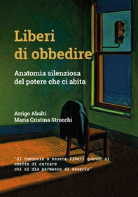 Liberi di obbedire. Anatomia silenziosa del potere che ci abita - Librerie.coop