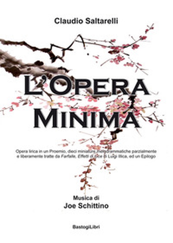 L'opera minima. Opera lirica in un Proemio, dieci miniature melodrammatiche parzialmente e liberamente tratte da Farfalle, Effetti di luce di Luigi Illica, ed un Epilogo - Librerie.coop L'opera minima. Opera lirica in un Proemio, dieci miniature melodrammatiche parzialmente e liberamente tratte da Farfalle, Effetti di luce di Luigi Illica, ed un Epilogo - Librerie.coop