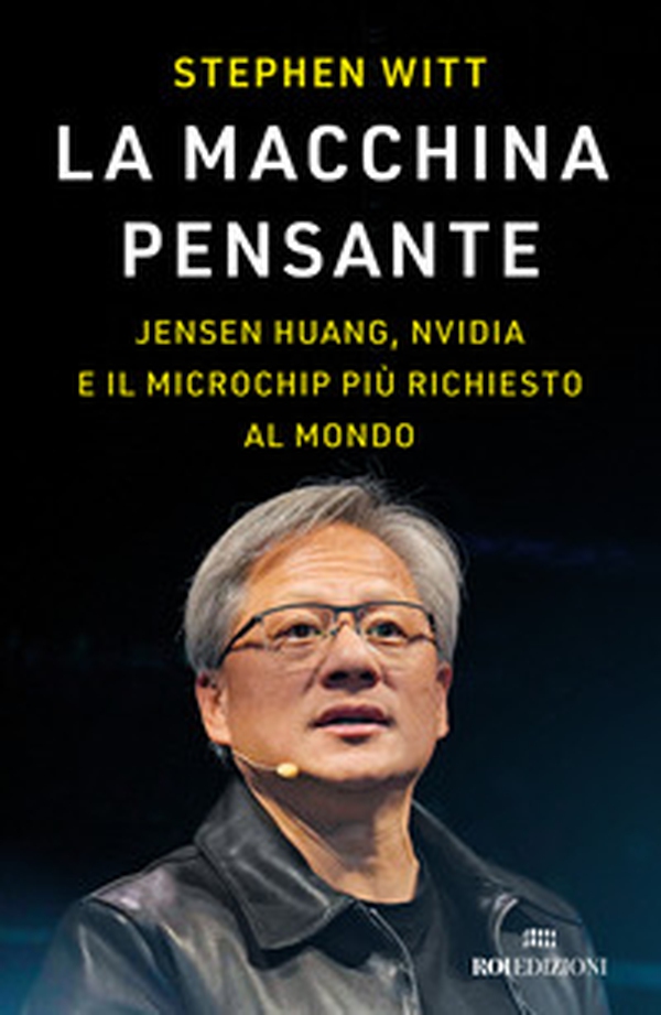 La macchina pensante. Jensen Huang, Nvidia e il microchip più richiesto al mondo - Librerie.coop La macchina pensante. Jensen Huang, Nvidia e il microchip più richiesto al mondo - Librerie.coop