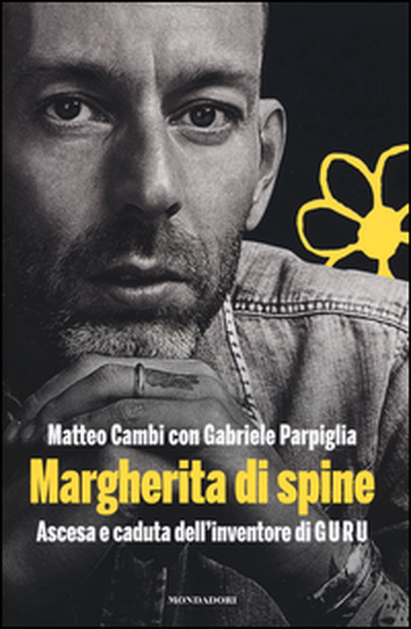 Margherita di spine. Ascesa e caduta dell'inventore di GURU - Librerie.coop Margherita di spine. Ascesa e caduta dell'inventore di GURU - Librerie.coop