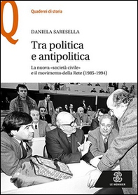 Tra politica e antipolitica. La nuova «società civile» e il movimento della rete (1985-1994) - Librerie.coop