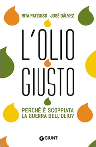 L'olio giusto. Perché è scoppiata la guerra dell'olio? - Librerie.coop