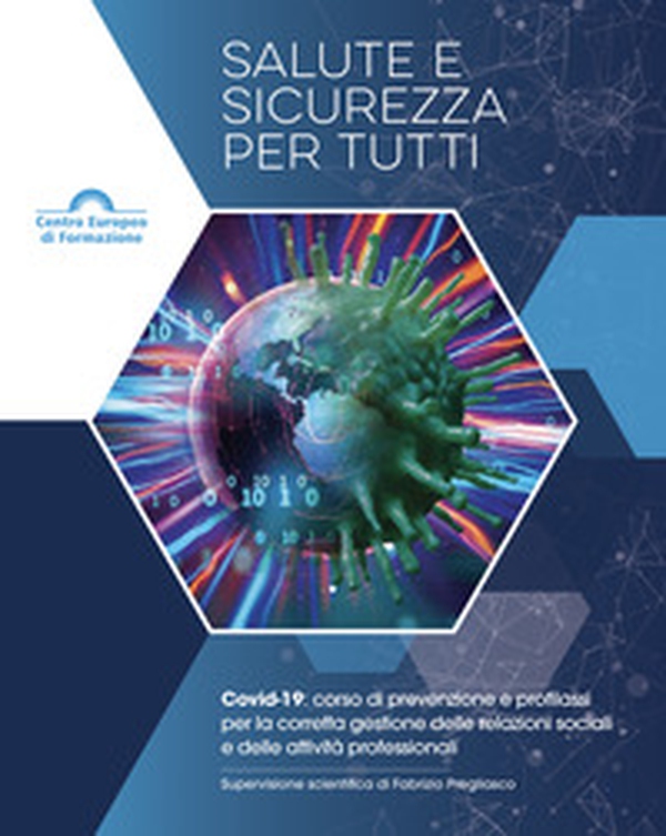 Salute e sicurezza per tutti. Covid-19: corso di prevenzione e profilassi per la corretta gestione delle relazioni sociali e delle attività professionali - Librerie.coop Salute e sicurezza per tutti. Covid-19: corso di prevenzione e profilassi per la corretta gestione delle relazioni sociali e delle attività professionali - Librerie.coop