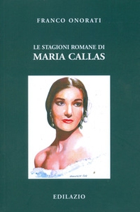 Le stagioni romane di Maria Callas - Librerie.coop