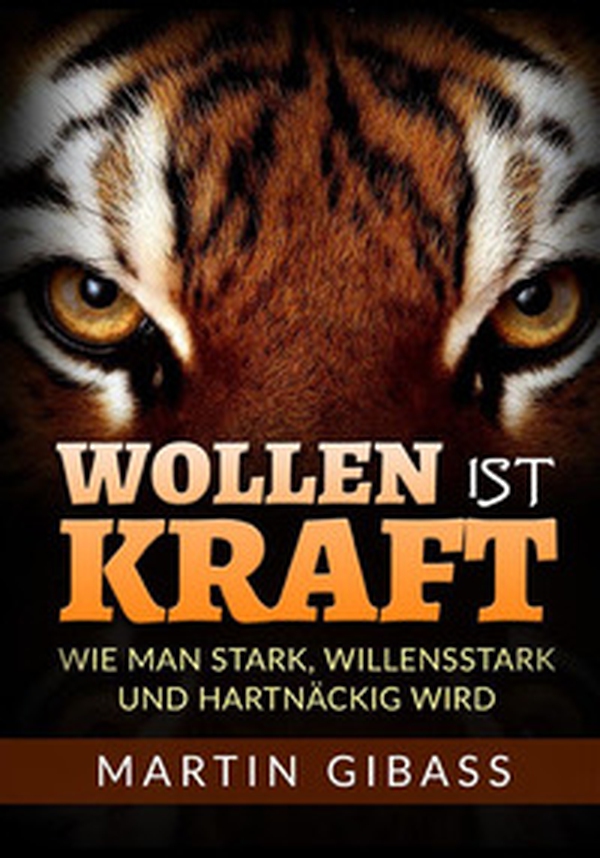 Wollen ist Kraft. Wie man stark, willensstark und hartnäckig wird - Librerie.coop Wollen ist Kraft. Wie man stark, willensstark und hartnäckig wird - Librerie.coop