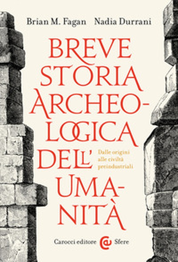 Breve storia archeologica dell'umanità. Dalle origini alle civiltà preindustriali - Librerie.coop Breve storia archeologica dell'umanità. Dalle origini alle civiltà preindustriali - Librerie.coop
