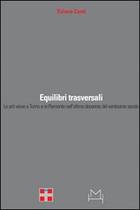 Equilibri trasversali. Le arti visive a Torino e in Piemonte nell'ultimo decennio del ventesimo secolo - Librerie.coop