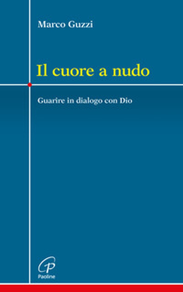 Il cuore a nudo. Guarire in dialogo con Dio - Librerie.coop Il cuore a nudo. Guarire in dialogo con Dio - Librerie.coop