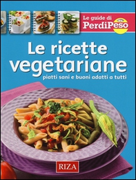 Le ricette vegetariane. Piatti sani e buoni adatti a tutti - Librerie.coop