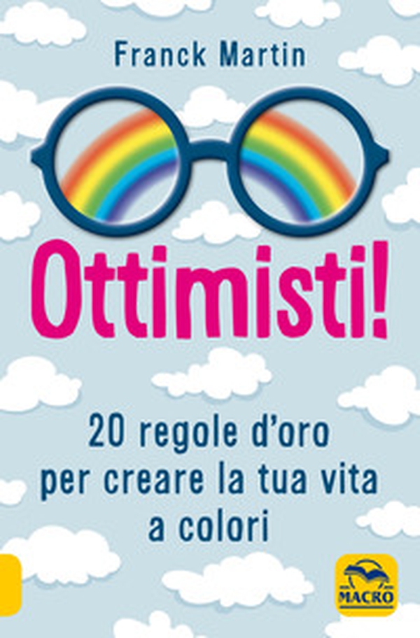 Ottimisti! 20 regole d'oro per creare la tua vita a colori - Librerie.coop Ottimisti! 20 regole d'oro per creare la tua vita a colori - Librerie.coop