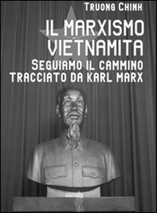 Il marxismo vietnamita. Seguiamo il cammino tracciato da Karl Marx - Librerie.coop