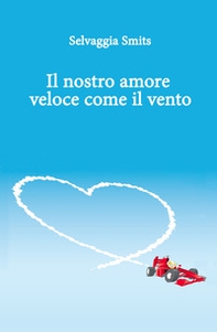 Il nostro amore veloce come il vento - Librerie.coop