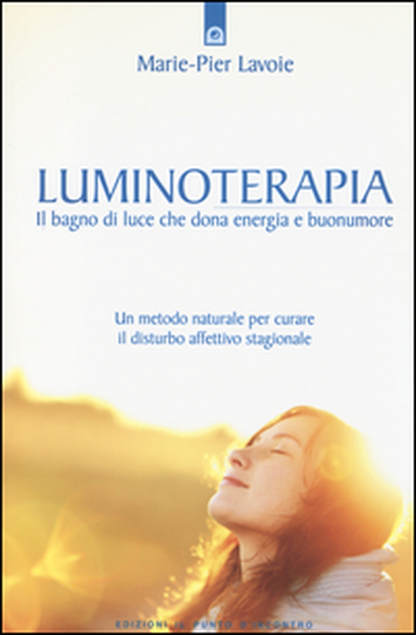 Luminoterapia. Il bagno di luce che dona energia e buonumore. Un metodo naturale per curare il disordine affettivo stagionale - Librerie.coop Luminoterapia. Il bagno di luce che dona energia e buonumore. Un metodo naturale per curare il disordine affettivo stagionale - Librerie.coop