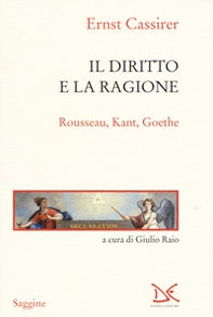 Il diritto e la ragione. Rousseau, Kant, Goethe - Librerie.coop