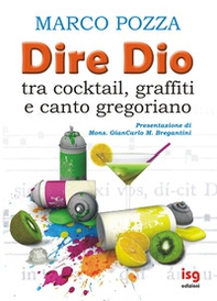 Dire Dio... tra cocktail, graffiti e canto gregoriano - Librerie.coop Dire Dio... tra cocktail, graffiti e canto gregoriano - Librerie.coop