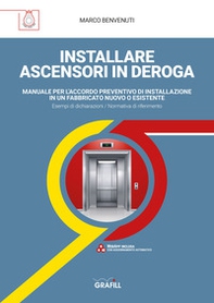 Installare ascensori in deroga. Manuale per l'accordo preventivo di installazione in un fabbricato nuovo o esistente - Librerie.coop