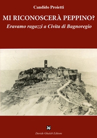 Mi riconoscerà Peppino? Eravamo ragazzi a Civita di Bagnoregio - Librerie.coop Mi riconoscerà Peppino? Eravamo ragazzi a Civita di Bagnoregio - Librerie.coop