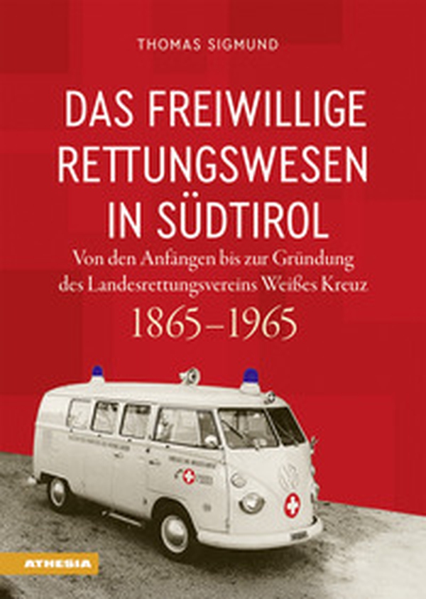 Das freiwillige Rettungswesen in Südtirol. Von den Anfängen bis zur Gründung des Landesrettungsvereins Weißes Kreuz 1865-1965 - Librerie.coop Das freiwillige Rettungswesen in Südtirol. Von den Anfängen bis zur Gründung des Landesrettungsvereins Weißes Kreuz 1865-1965 - Librerie.coop