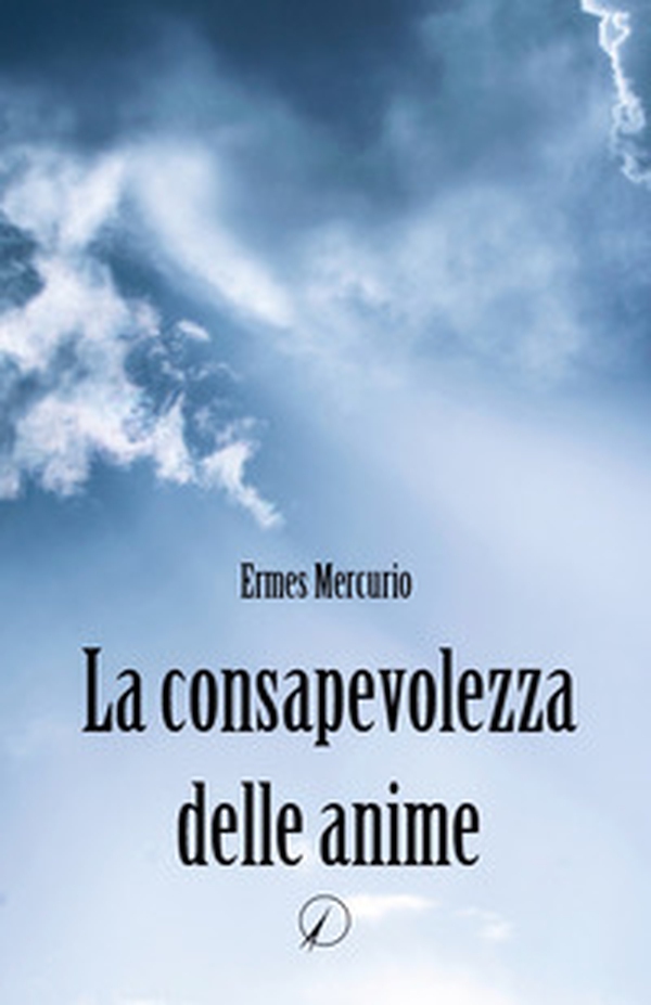 La consapevolezza delle anime - Librerie.coop La consapevolezza delle anime - Librerie.coop