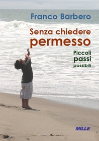 Senza chiedere permesso. Piccoli passi possibili - Librerie.coop