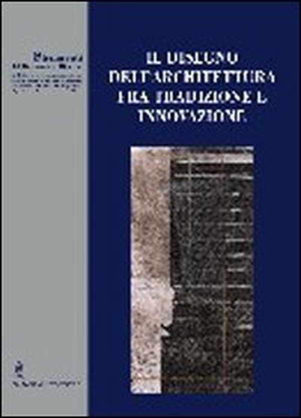 Il disegno dell'architettura fra tradizione e innovazione. Strumenti del dottorato di ricerca - Librerie.coop Il disegno dell'architettura fra tradizione e innovazione. Strumenti del dottorato di ricerca - Librerie.coop